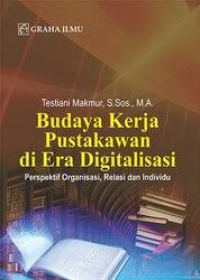 Image of Budaya Kerja Pustakawan di Era Digitalisasi: Perspektif Organisasi, Relasi dan Individu