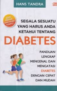 Image of Segala Sesuatu yang Harus Anda Ketahui Tentang Diabetes: Panduan Lengkap Mengenal dan Mengatasi diabetes dengan Cepat dan Mudah