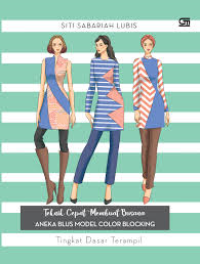 Image of Teknik Cepat Membuat Busana: Aneka Blus Model Color Blocking